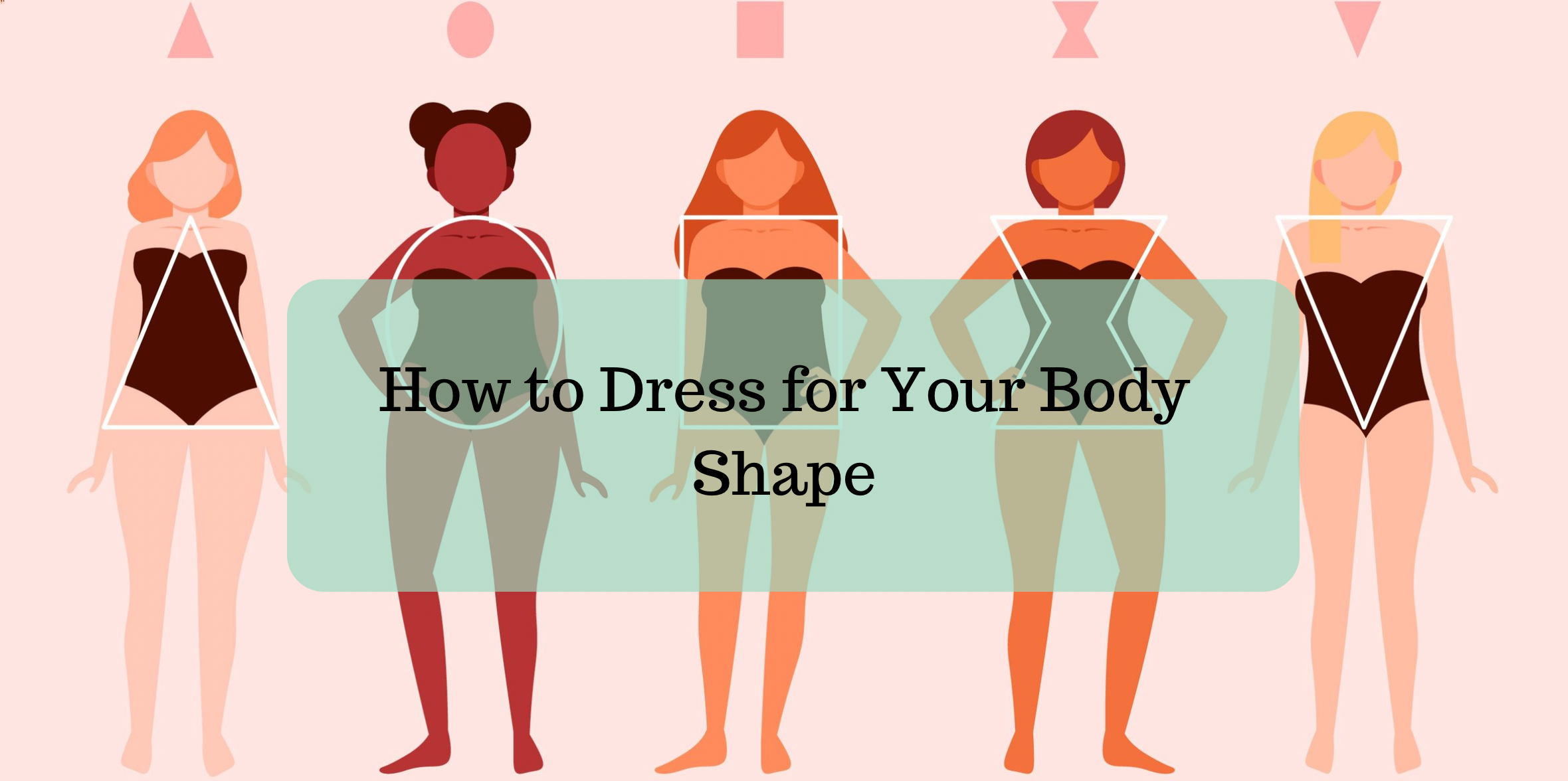 How to Dress for Your Body Shape Ohh! By Gum How to Dress for Your Body Shape Ohh! By Gum