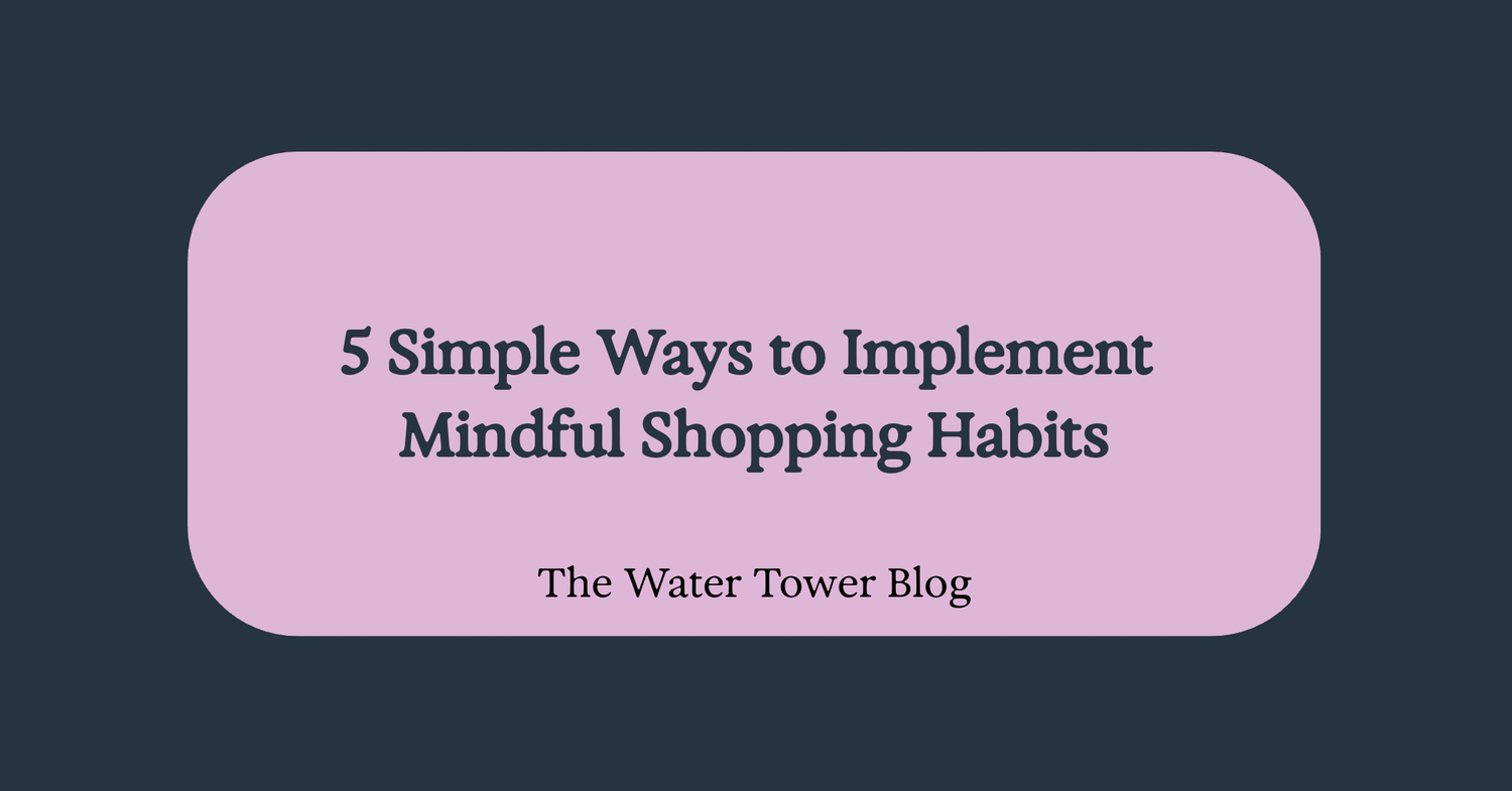 5 Simple Ways to Implement Mindful Shopping Habits
