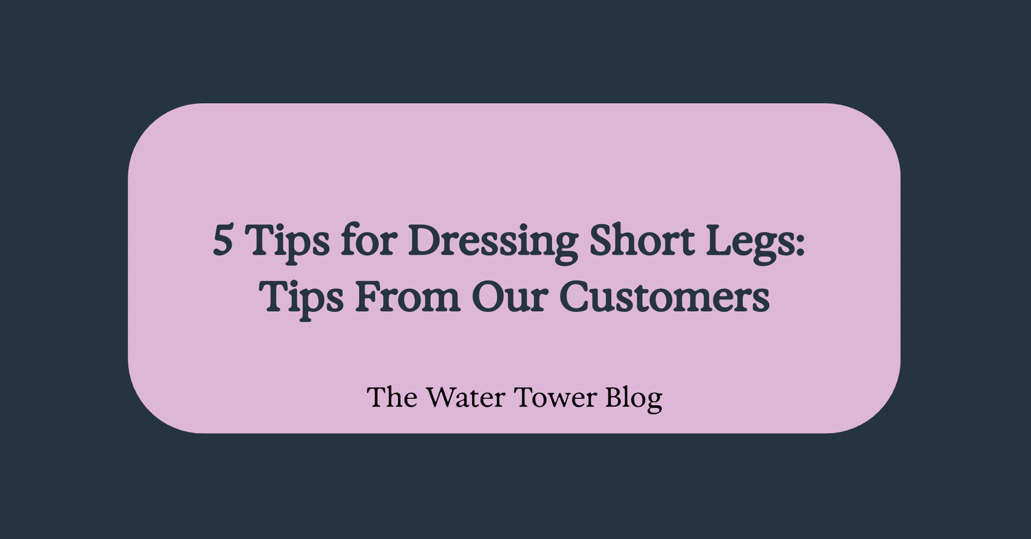 5 Tips for Dressing Short Legs: Tips From Our Customers