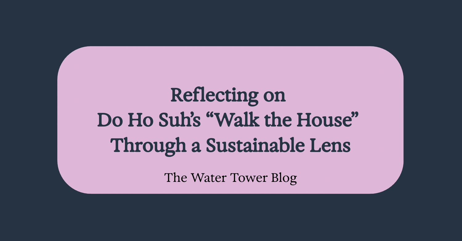 Reflecting on Do Ho Suh’s “Walk the House” Through a Sustainable Lens