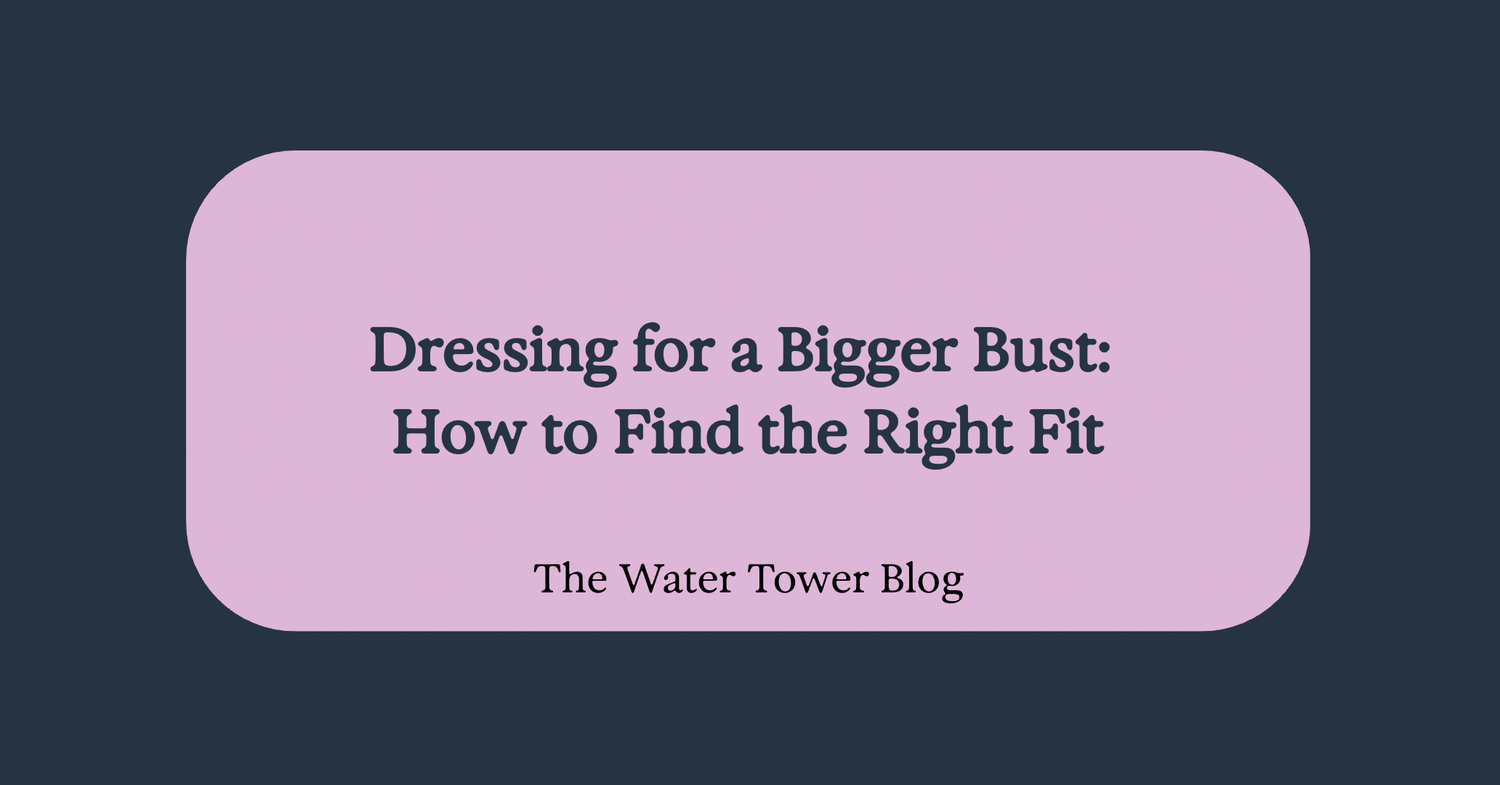 Dressing for a Bigger Bust: How to Find the Right Fit