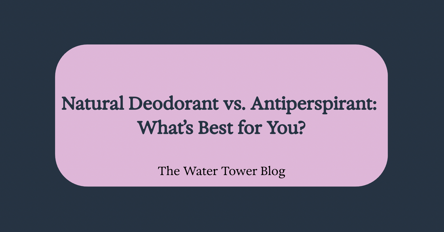 Natural Deodorant vs. Antiperspirant: What’s Best for You?