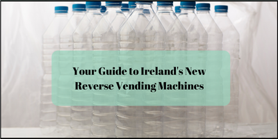 Your Guide to Ireland's New Reverse Vending Machines