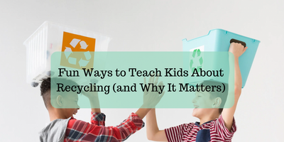 Fun Ways to Teach Kids About Recycling (and Why It Matters)