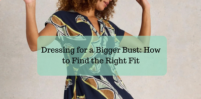 Dressing for a Bigger Bust: How to Find the Right Fit