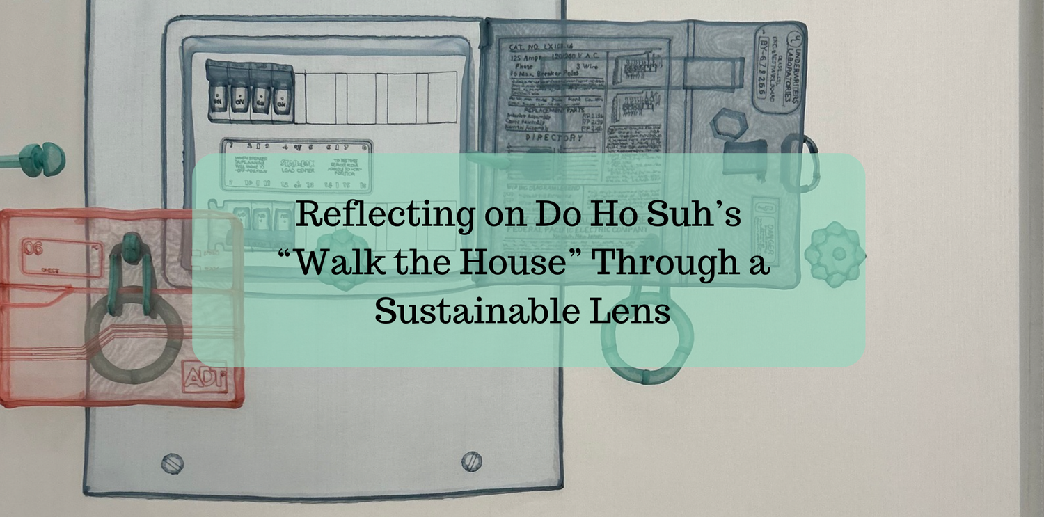Reflecting on Do Ho Suh’s “Walk the House” Through a Sustainable Lens