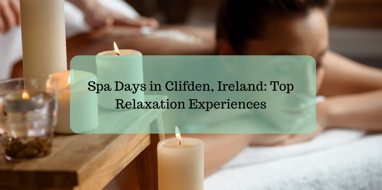 Spa Days in Clifden, Ireland: Top Relaxation Experiences
