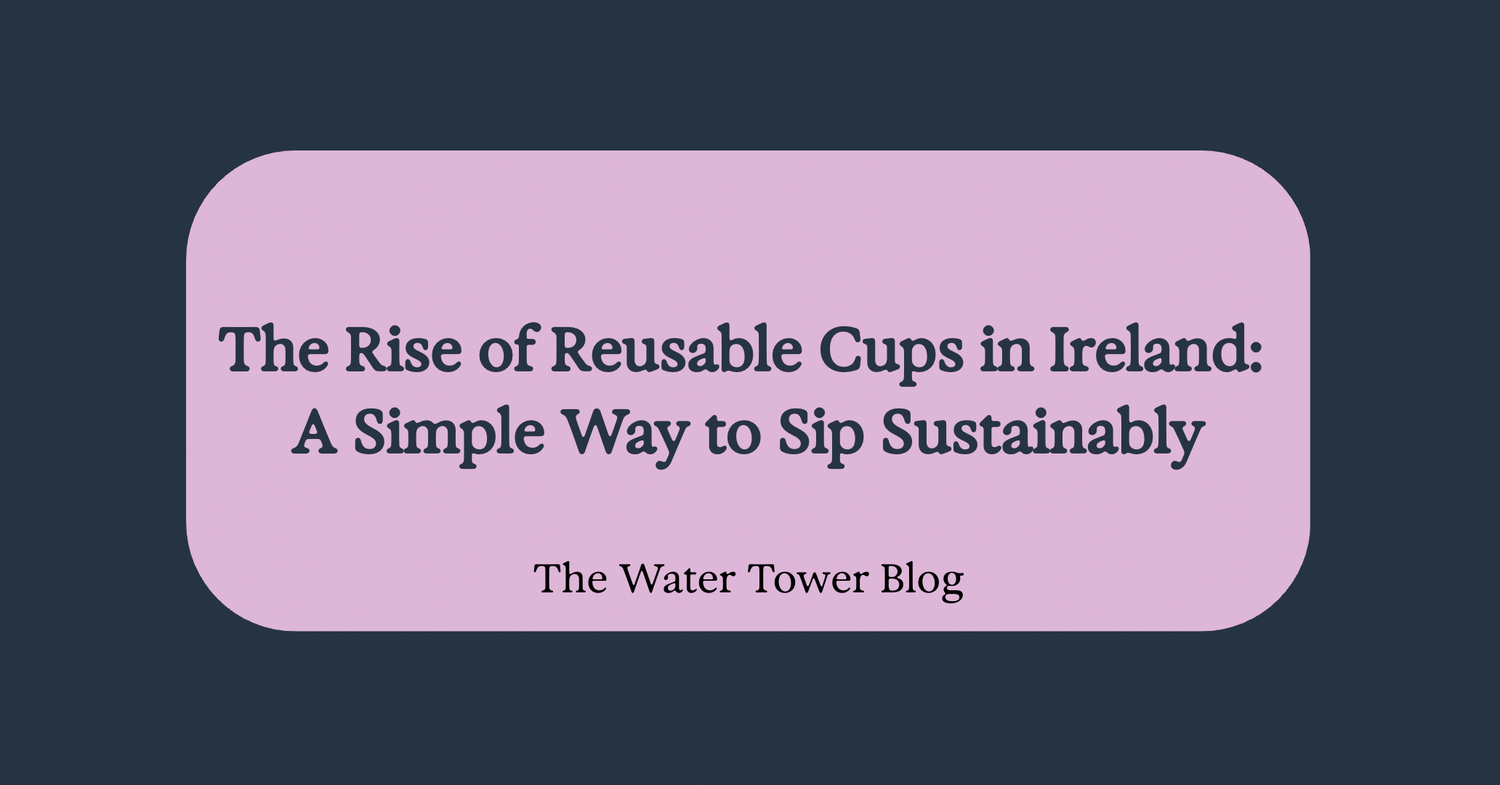 The Rise of Reusable Cups in Ireland: A Simple Way to Sip Sustainably