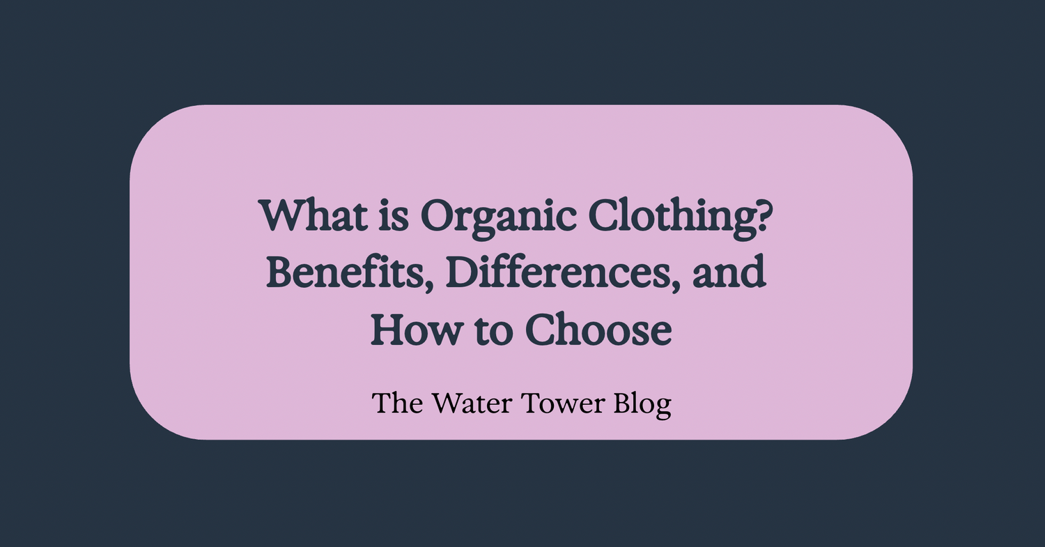 What is Organic Clothing? Benefits, Differences, and How to Choose