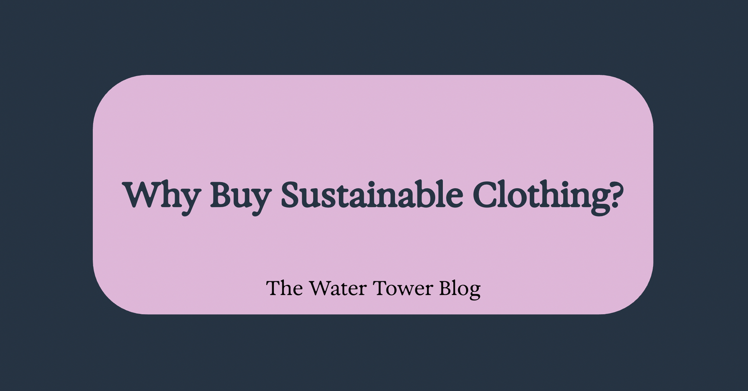 Why Buy Sustainable Clothing? A Look at the Benefits for You and the Planet