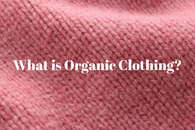 What is Organic Clothing? Benefits, Differences, and How to Choose