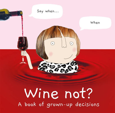 Wine Not: A Book of Grown Up Decisions-Books-Ohh! By Gum - Shop Sustainable