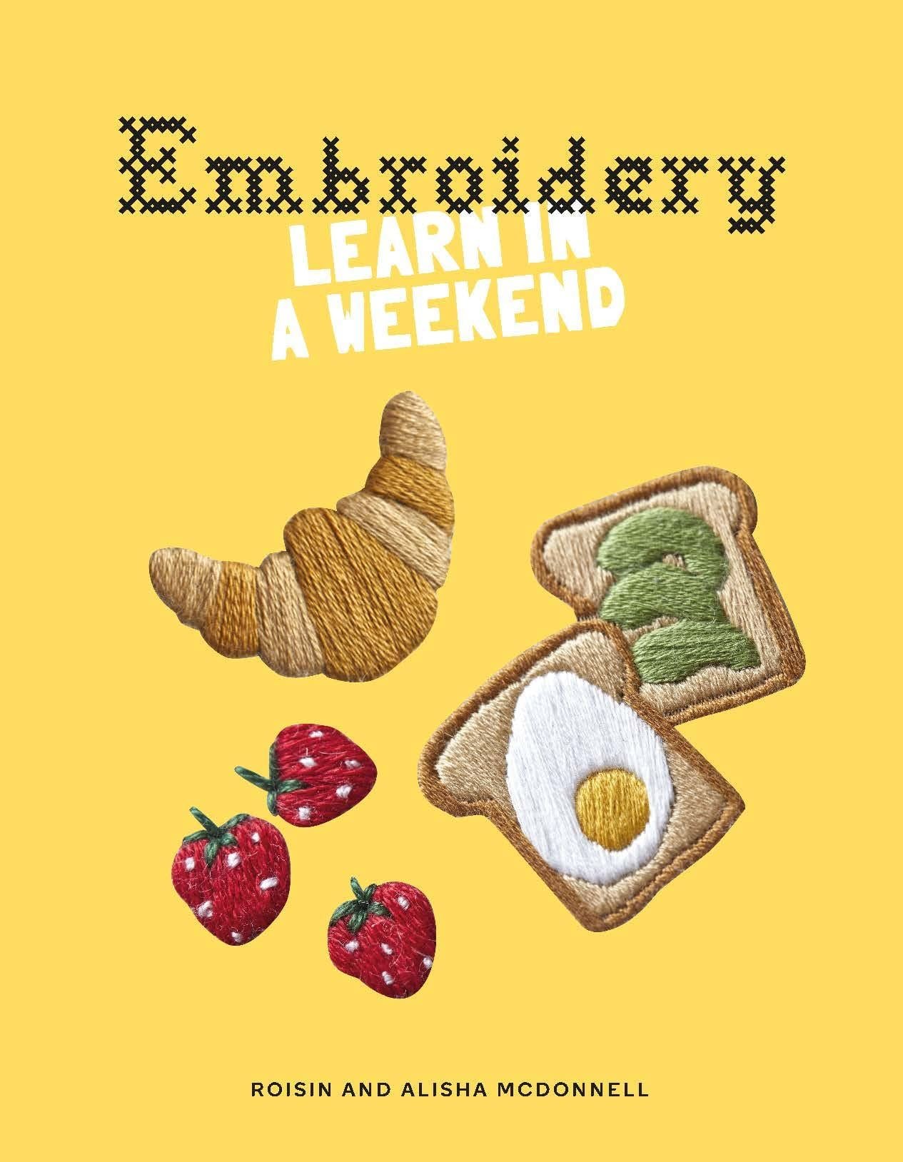 Book cover titled Embroidery Learn in a Weekend featuring embroidered patches of a croissant, strawberries, and breakfast toast.