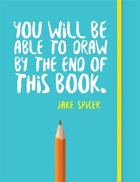 Book cover titled You Will Be Able To Draw By The End Of This Book by Jake Spicer with a pencil illustration.


